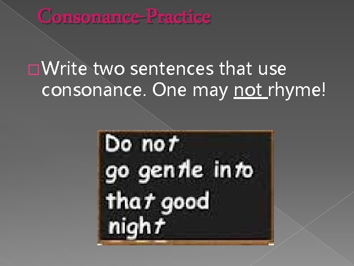 Consonance-Practice � Write two sentences that use consonance. One may not rhyme! 