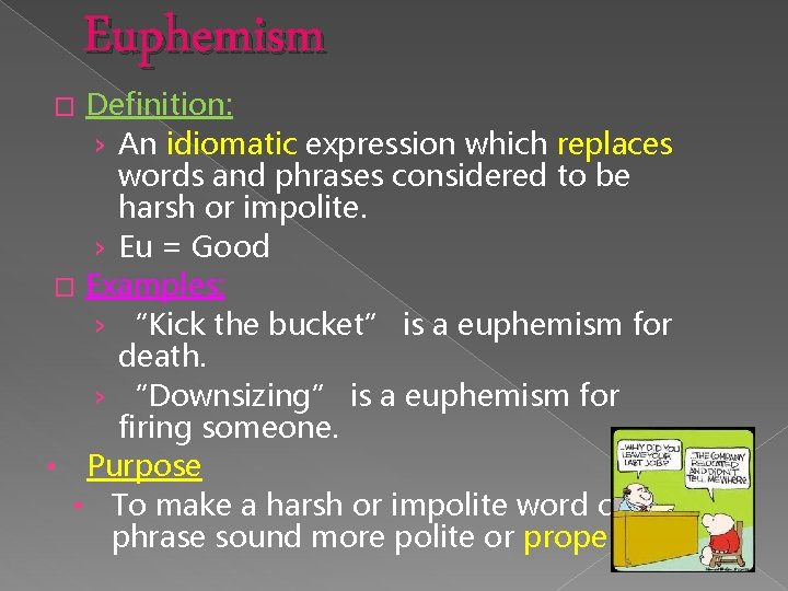 Euphemism Definition: › An idiomatic expression which replaces words and phrases considered to be