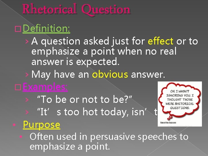Rhetorical Question � Definition: › A question asked just for effect or to emphasize