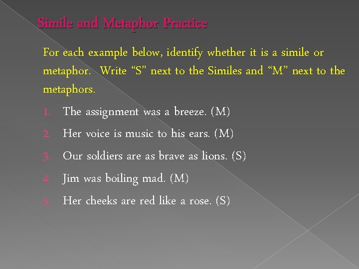 Simile and Metaphor Practice For each example below, identify whether it is a simile