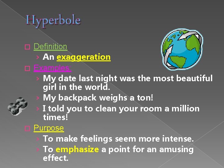 Hyperbole Definition › An exaggeration � Examples: › My date last night was the