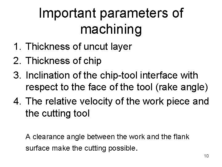 Important parameters of machining 1. Thickness of uncut layer 2. Thickness of chip 3.