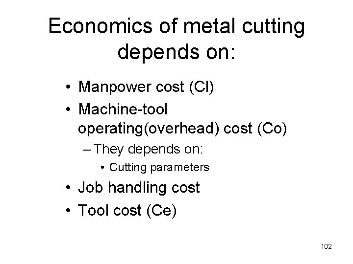 Economics of metal cutting depends on: • Manpower cost (Cl) • Machine-tool operating(overhead) cost