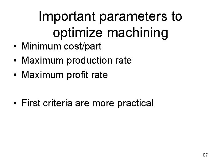 Important parameters to optimize machining • Minimum cost/part • Maximum production rate • Maximum