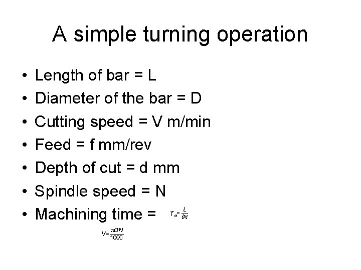 A simple turning operation • • Length of bar = L Diameter of the