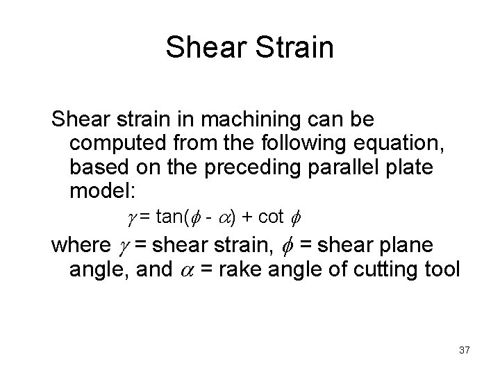 Shear Strain Shear strain in machining can be computed from the following equation, based