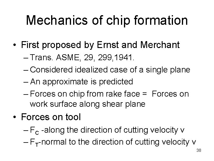 Mechanics of chip formation • First proposed by Ernst and Merchant – Trans. ASME,