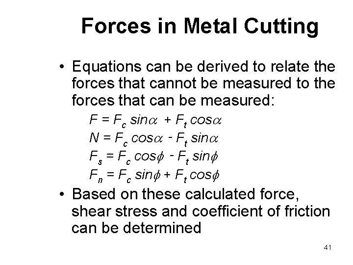 Forces in Metal Cutting • Equations can be derived to relate the forces that