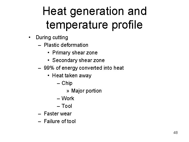 Heat generation and temperature profile • During cutting – Plastic deformation • Primary shear