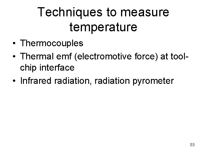 Techniques to measure temperature • Thermocouples • Thermal emf (electromotive force) at toolchip interface