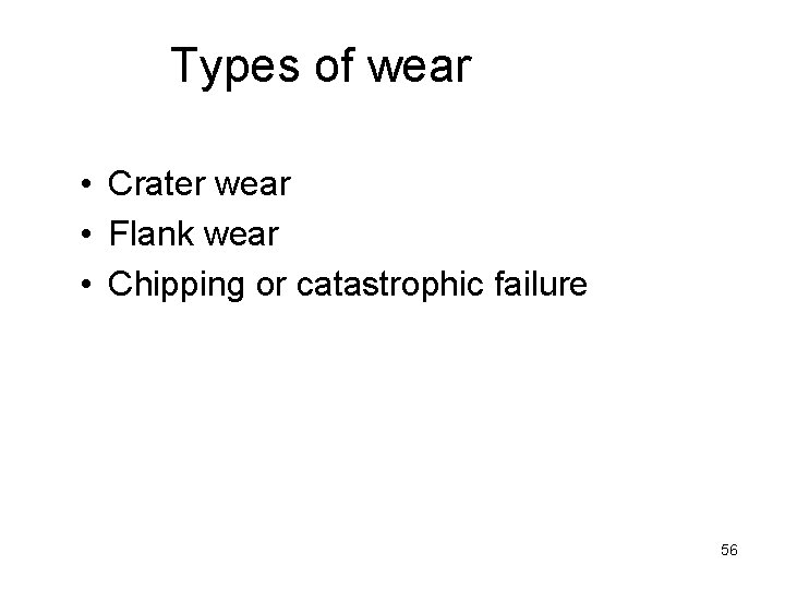 Types of wear • Crater wear • Flank wear • Chipping or catastrophic failure