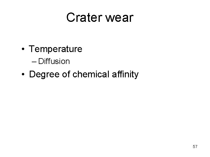 Crater wear • Temperature – Diffusion • Degree of chemical affinity 57 