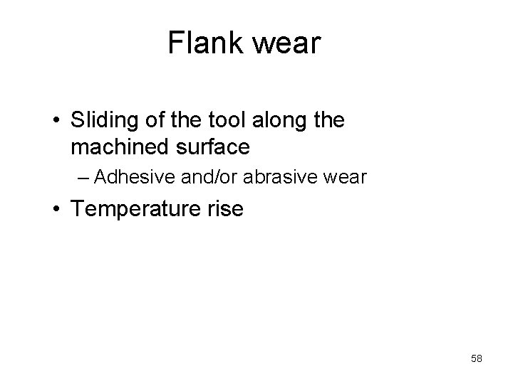 Flank wear • Sliding of the tool along the machined surface – Adhesive and/or