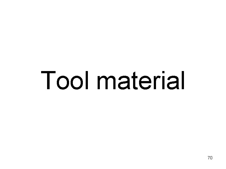 Tool material 70 