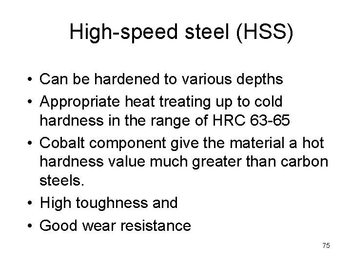 High-speed steel (HSS) • Can be hardened to various depths • Appropriate heat treating