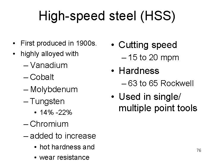 High-speed steel (HSS) • First produced in 1900 s. • highly alloyed with –