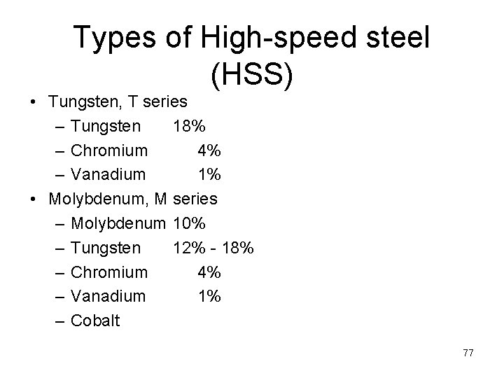 Types of High-speed steel (HSS) • Tungsten, T series – Tungsten 18% – Chromium