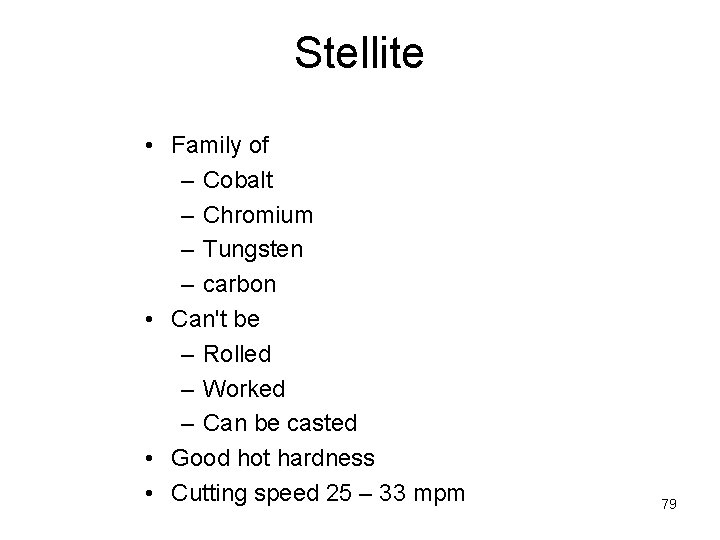 Stellite • Family of – Cobalt – Chromium – Tungsten – carbon • Can't