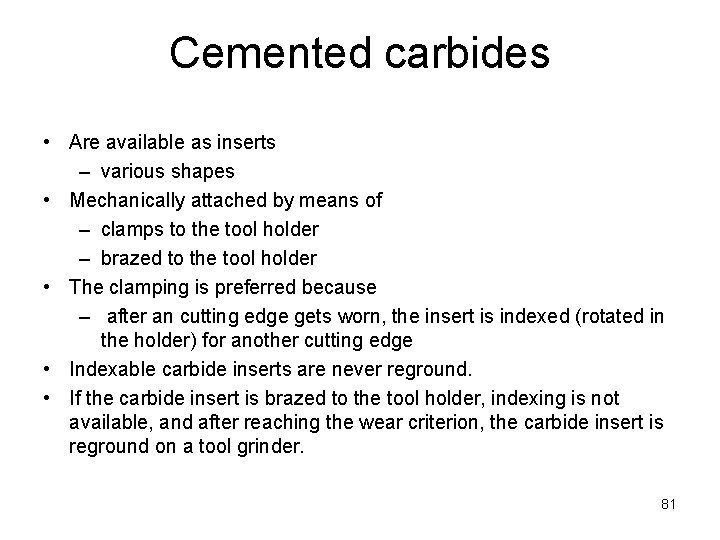 Cemented carbides • Are available as inserts – various shapes • Mechanically attached by