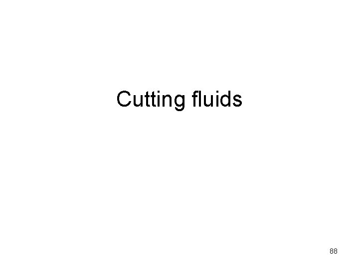 Cutting fluids 88 