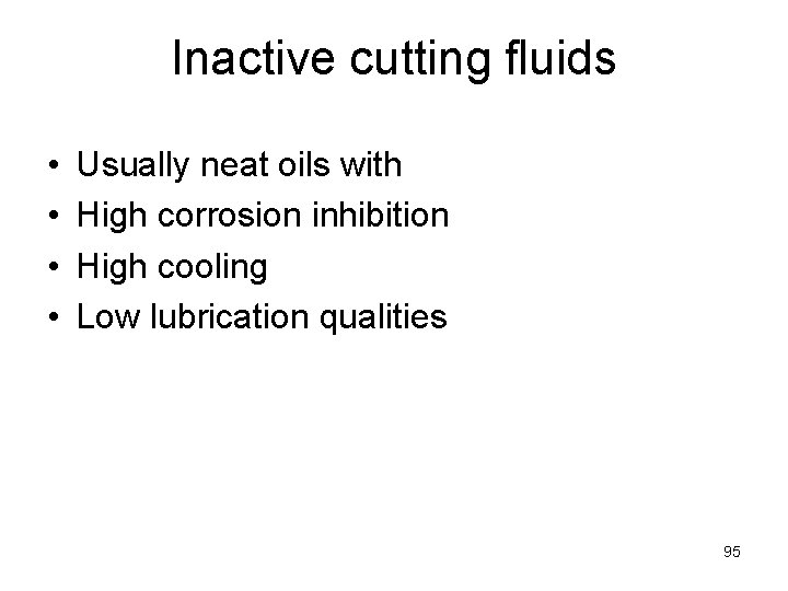Inactive cutting fluids • • Usually neat oils with High corrosion inhibition High cooling