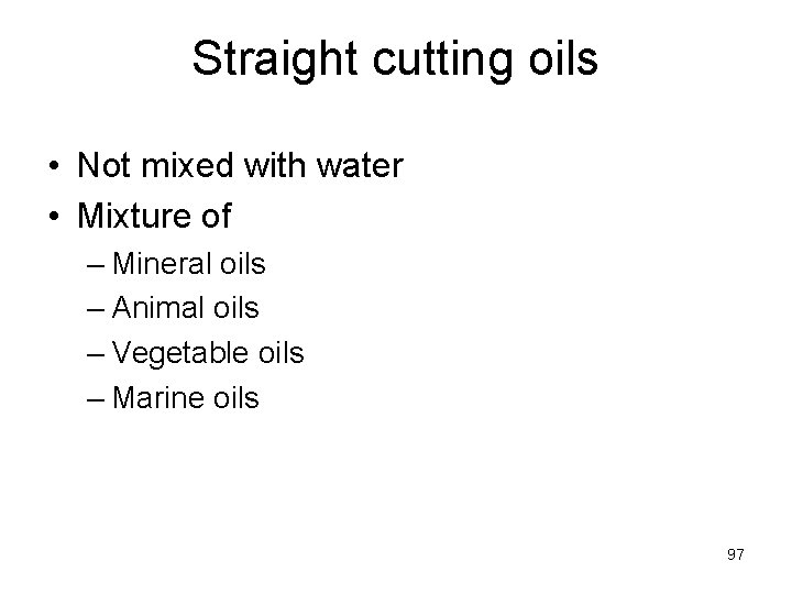 Straight cutting oils • Not mixed with water • Mixture of – Mineral oils
