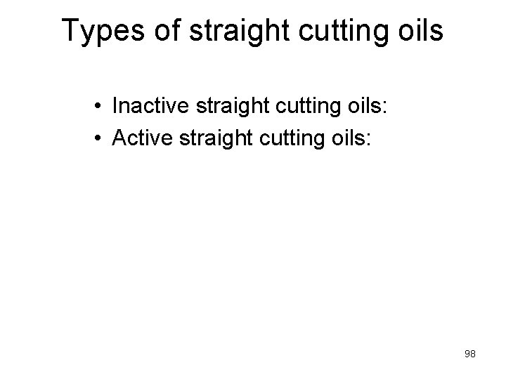Types of straight cutting oils • Inactive straight cutting oils: • Active straight cutting