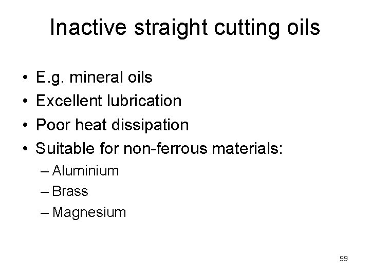 Inactive straight cutting oils • • E. g. mineral oils Excellent lubrication Poor heat