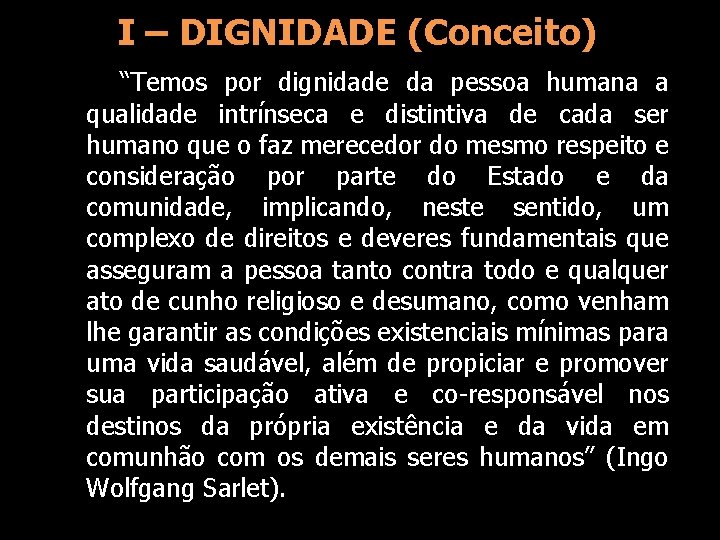 I – DIGNIDADE (Conceito) “Temos por dignidade da pessoa humana a qualidade intrínseca e