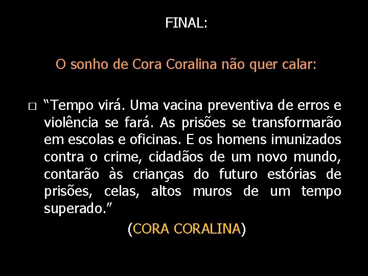 FINAL: O sonho de Coralina não quer calar: � “Tempo virá. Uma vacina preventiva