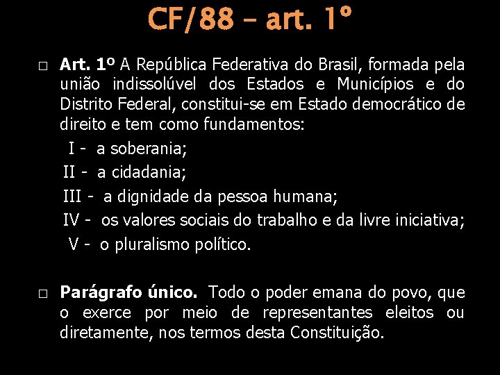 CF/88 – art. 1º A República Federativa do Brasil, formada pela união indissolúvel dos