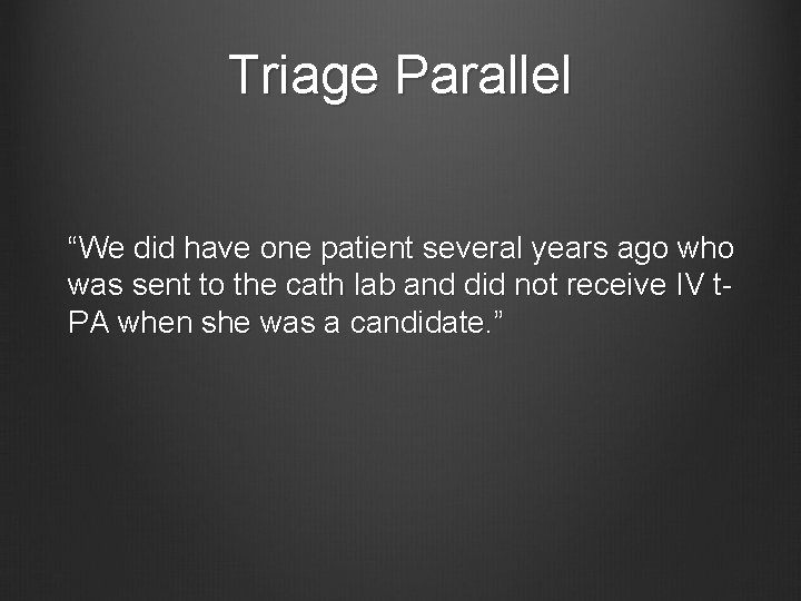 Triage Parallel “We did have one patient several years ago who was sent to