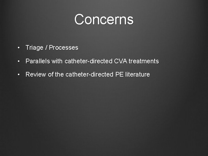 Concerns • Triage / Processes • Parallels with catheter-directed CVA treatments • Review of