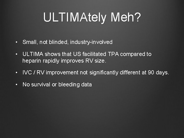 ULTIMAtely Meh? • Small, not blinded, industry-involved • ULTIMA shows that US facilitated TPA