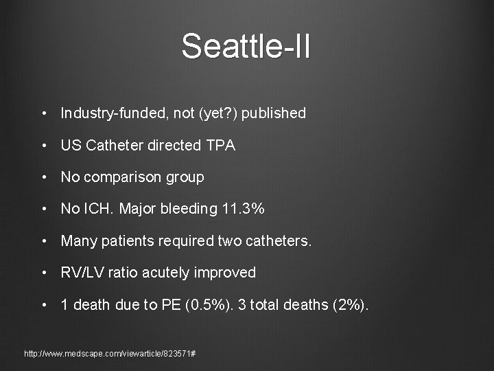Seattle-II • Industry-funded, not (yet? ) published • US Catheter directed TPA • No