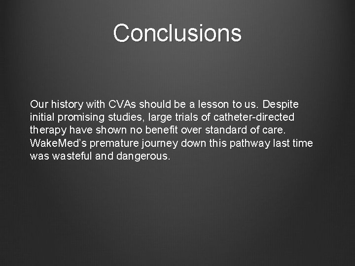 Conclusions Our history with CVAs should be a lesson to us. Despite initial promising