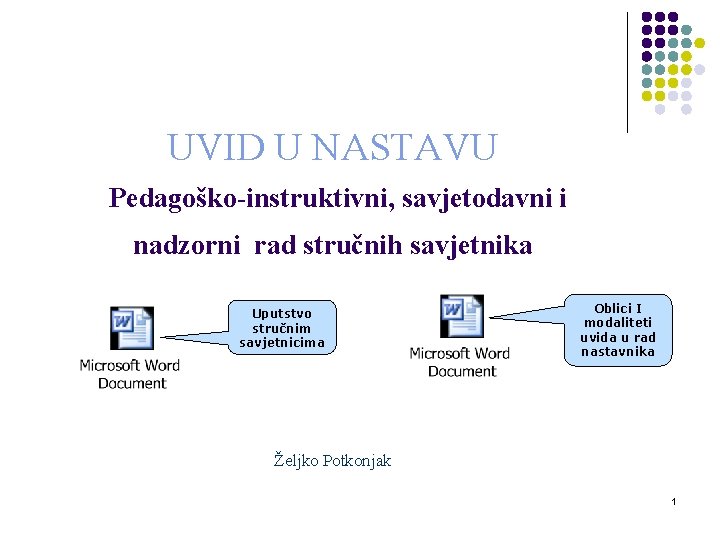 UVID U NASTAVU Pedagoško-instruktivni, savjetodavni i nadzorni rad stručnih savjetnika Uputstvo stručnim savjetnicima Oblici