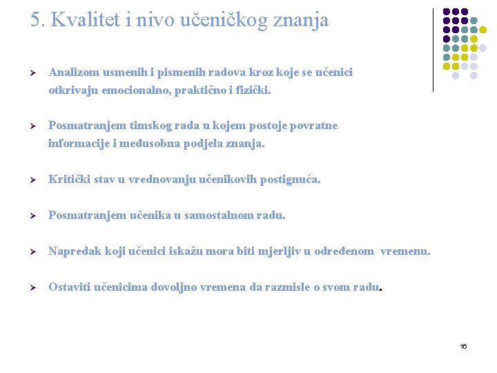 5. Kvalitet i nivo učeničkog znanja Ø Analizom usmenih i pismenih radova kroz koje