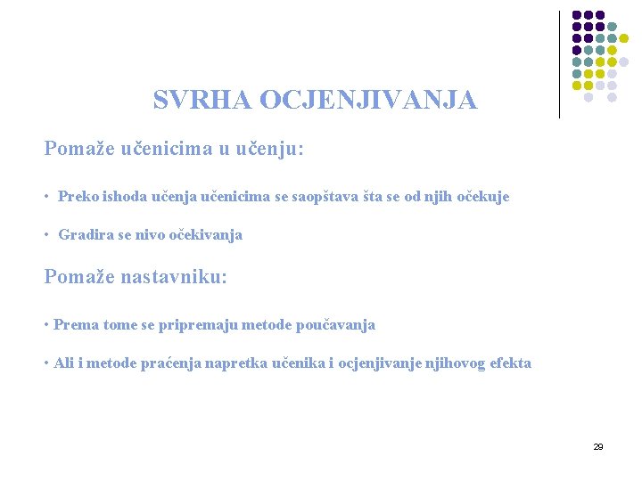 SVRHA OCJENJIVANJA Pomaže učenicima u učenju: • Preko ishoda učenja učenicima se saopštava šta