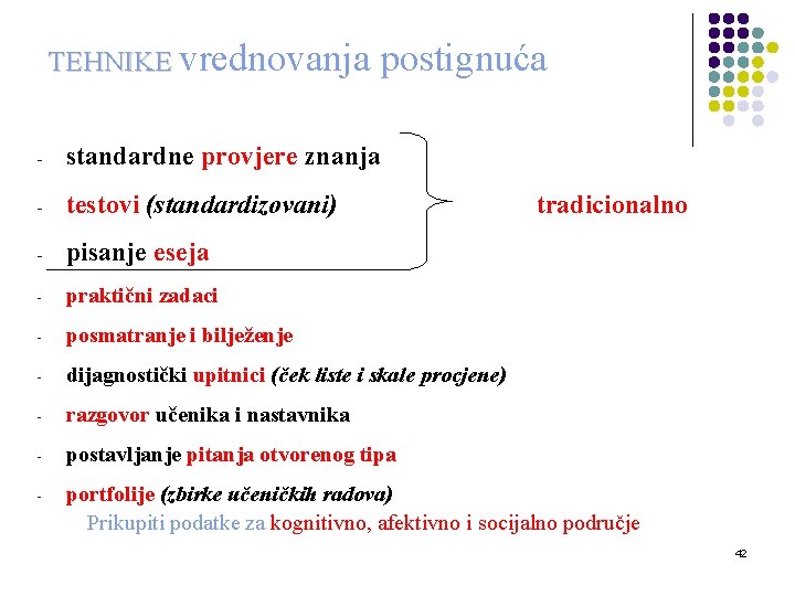 TEHNIKE vrednovanja postignuća - standardne provjere znanja - testovi (standardizovani) - pisanje eseja -