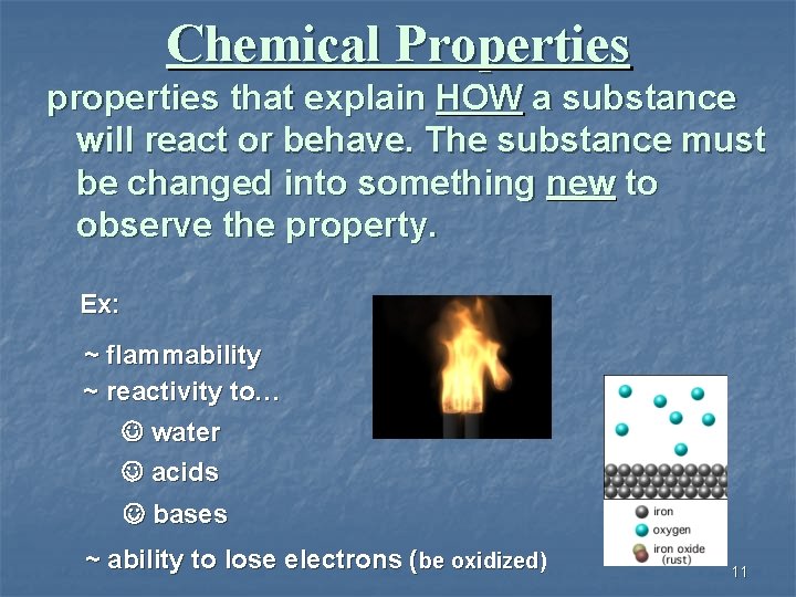 Chemical Properties properties that explain HOW a substance will react or behave. The substance