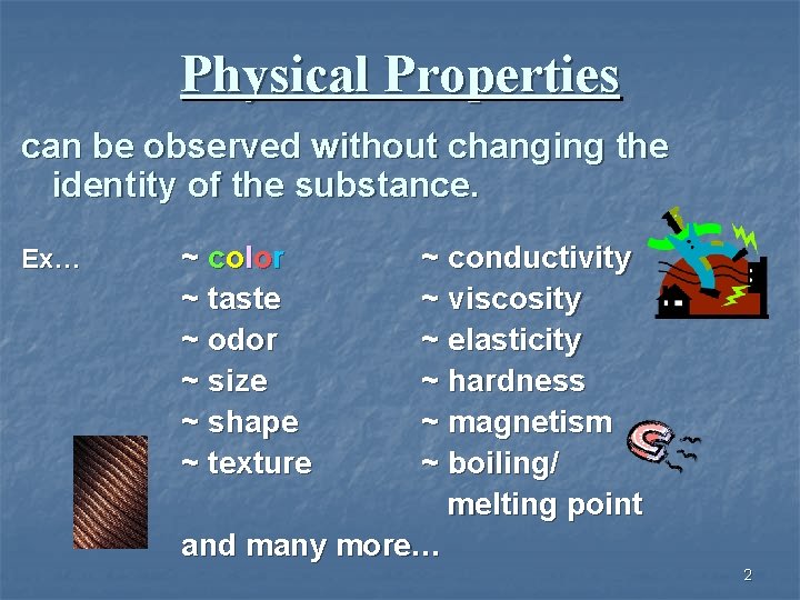 Physical Properties can be observed without changing the identity of the substance. Ex… ~