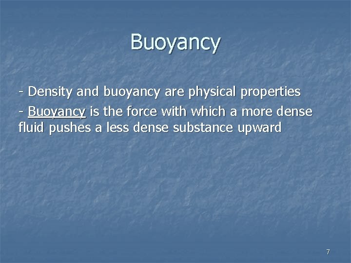 Buoyancy - Density and buoyancy are physical properties - Buoyancy is the force with