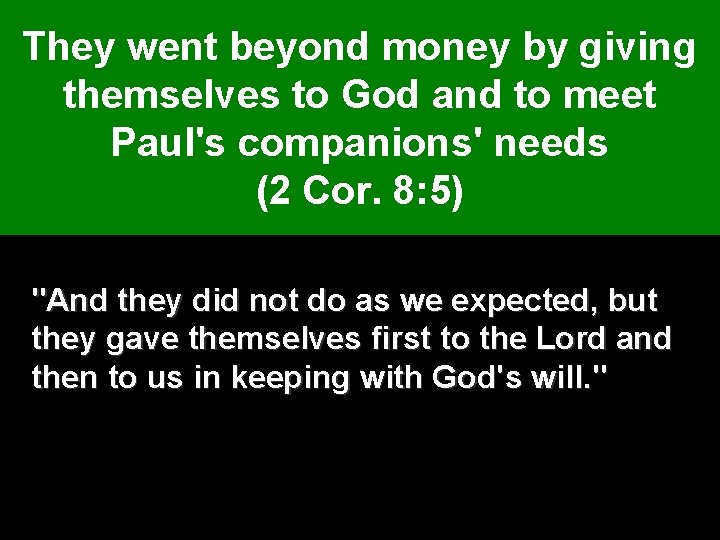 They went beyond money by giving themselves to God and to meet Paul's companions'