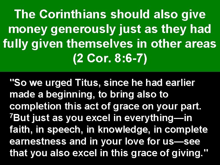 The Corinthians should also give money generously just as they had fully given themselves