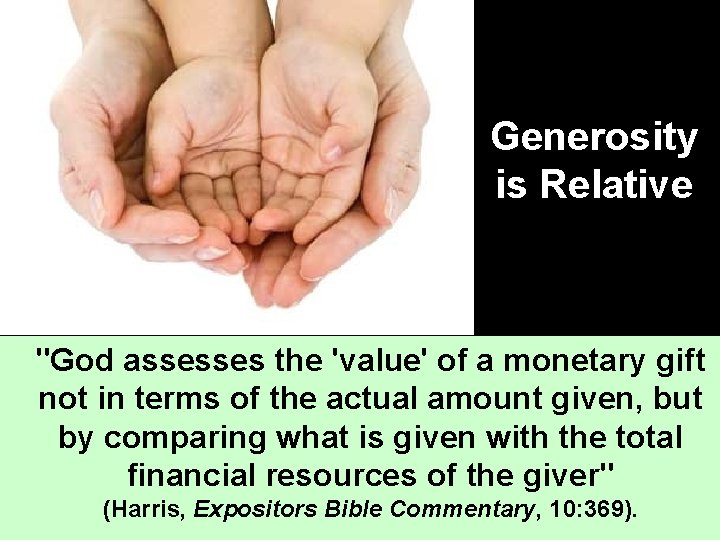 Generosity is Relative "God assesses the 'value' of a monetary gift not in terms