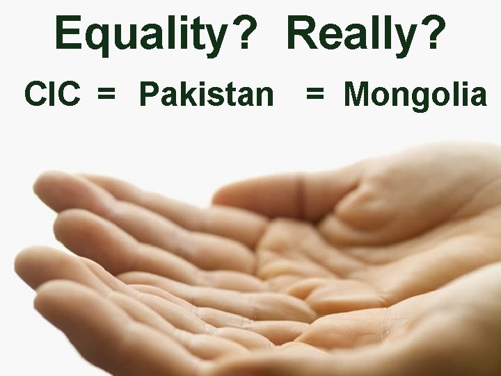 Equality? Really? CIC = Pakistan = Mongolia 