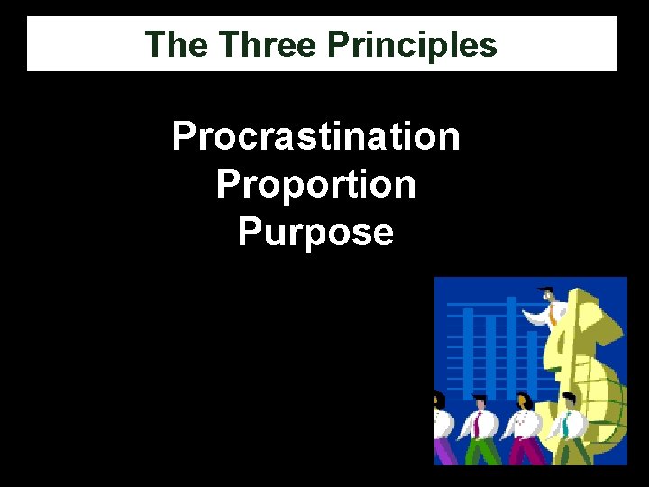 The Three Principles Procrastination Proportion Purpose 