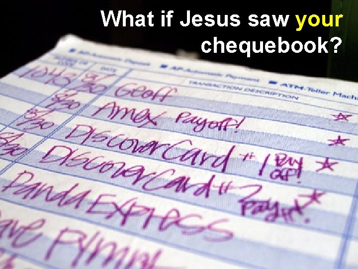 What if Jesus saw your chequebook? 