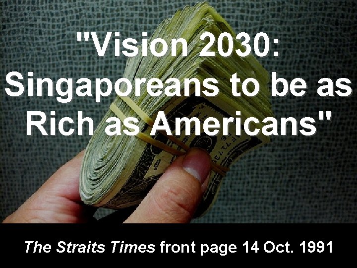 "Vision 2030: Singaporeans to be as Rich as Americans" The Straits Times front page